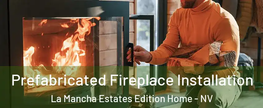 Prefabricated Fireplace Installation La Mancha Estates Edition Home - NV