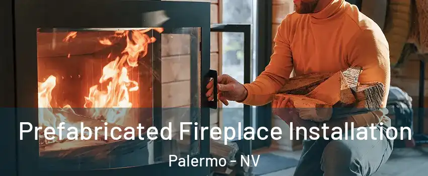 Prefabricated Fireplace Installation Palermo - NV
