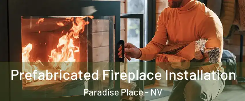 Prefabricated Fireplace Installation Paradise Place - NV