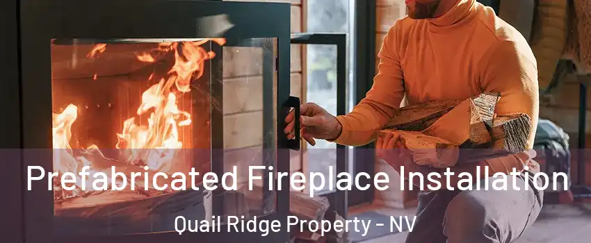 Prefabricated Fireplace Installation Quail Ridge Property - NV