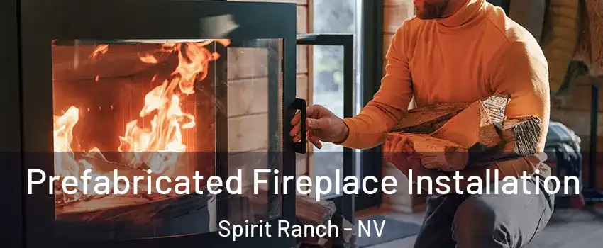 Prefabricated Fireplace Installation Spirit Ranch - NV