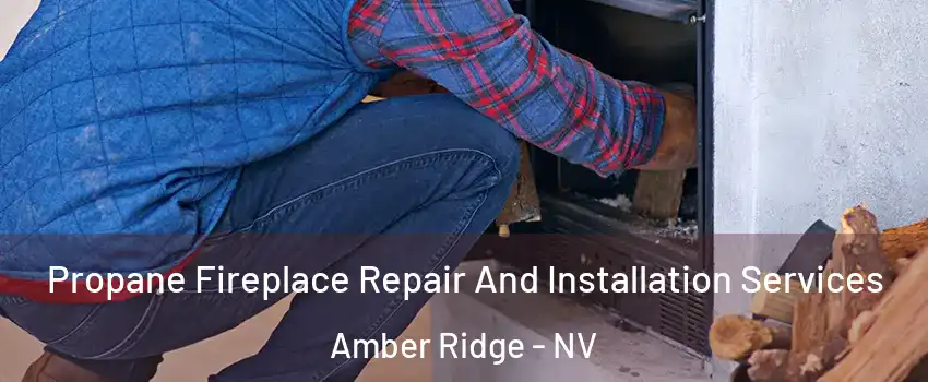 Propane Fireplace Repair And Installation Services Amber Ridge - NV