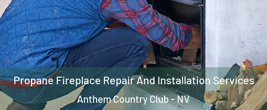 Propane Fireplace Repair And Installation Services Anthem Country Club - NV