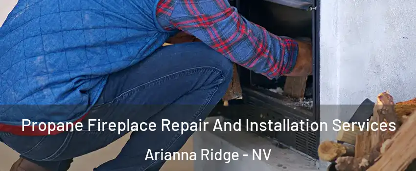 Propane Fireplace Repair And Installation Services Arianna Ridge - NV