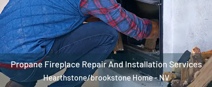Propane Fireplace Repair And Installation Services Hearthstone/brookstone Home - NV