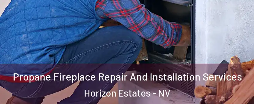 Propane Fireplace Repair And Installation Services Horizon Estates - NV
