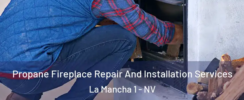 Propane Fireplace Repair And Installation Services La Mancha 1 - NV