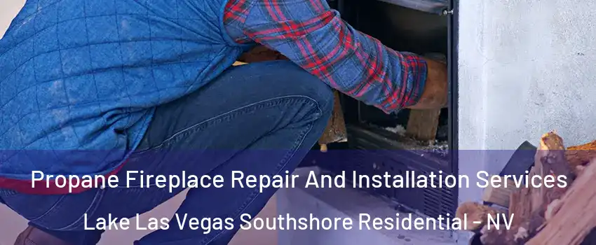 Propane Fireplace Repair And Installation Services Lake Las Vegas Southshore Residential - NV
