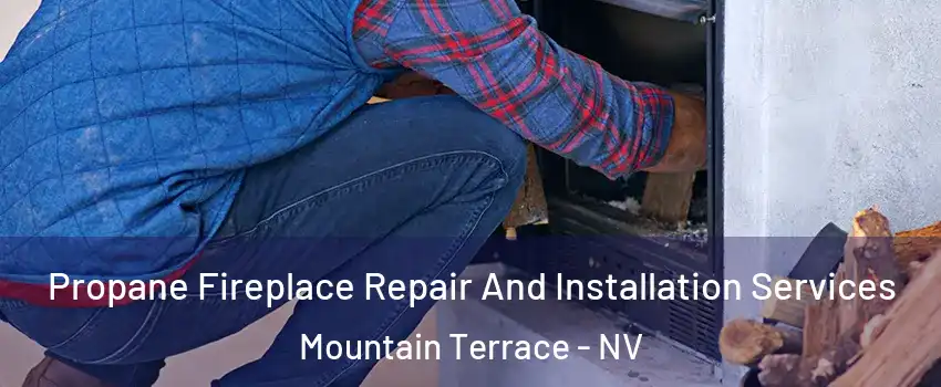Propane Fireplace Repair And Installation Services Mountain Terrace - NV