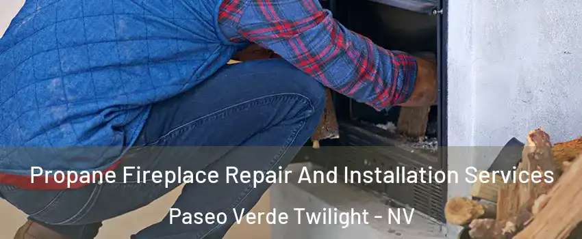 Propane Fireplace Repair And Installation Services Paseo Verde Twilight - NV