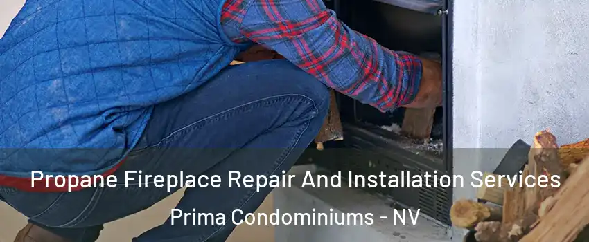 Propane Fireplace Repair And Installation Services Prima Condominiums - NV