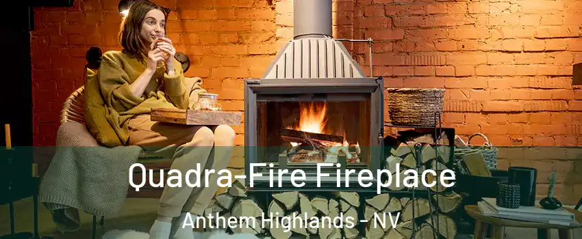 Quadra-Fire Fireplace Anthem Highlands - NV