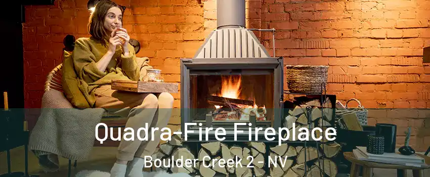 Quadra-Fire Fireplace Boulder Creek 2 - NV