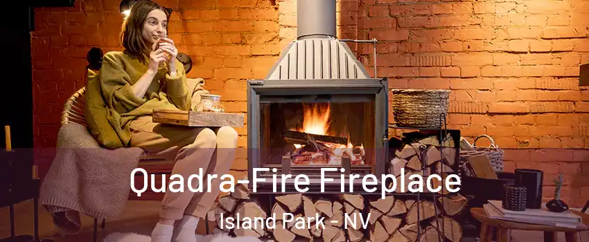 Quadra-Fire Fireplace Island Park - NV