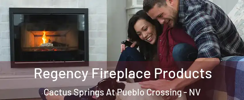 Regency Fireplace Products Cactus Springs At Pueblo Crossing - NV