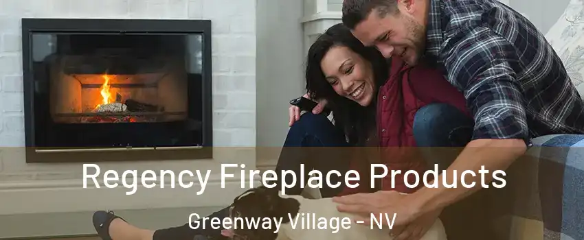 Regency Fireplace Products Greenway Village - NV
