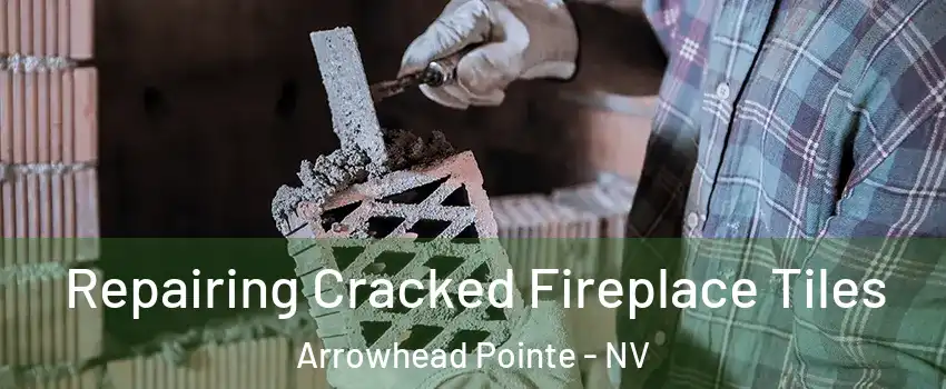 Repairing Cracked Fireplace Tiles Arrowhead Pointe - NV