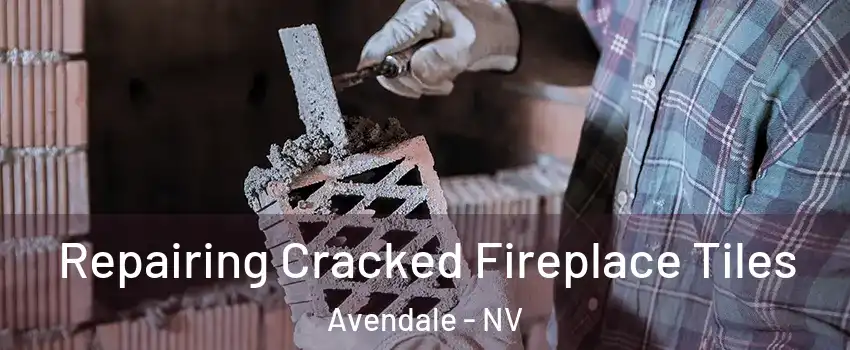 Repairing Cracked Fireplace Tiles Avendale - NV