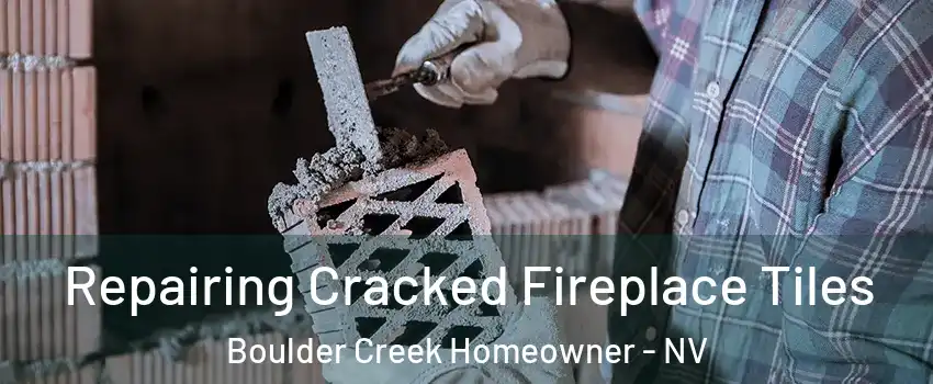 Repairing Cracked Fireplace Tiles Boulder Creek Homeowner - NV