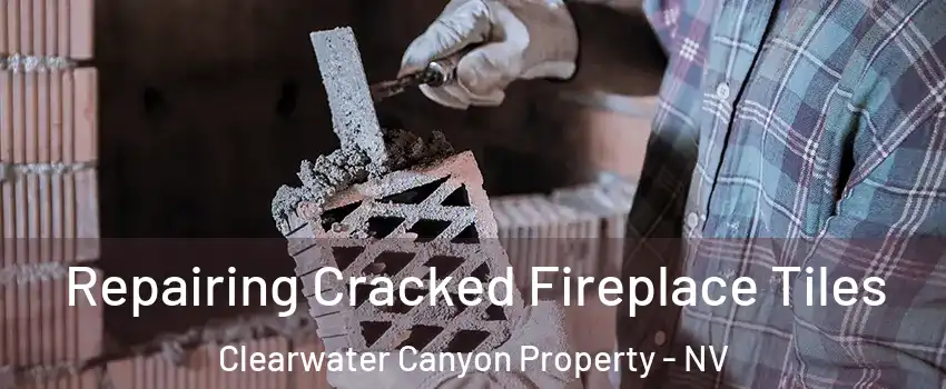 Repairing Cracked Fireplace Tiles Clearwater Canyon Property - NV