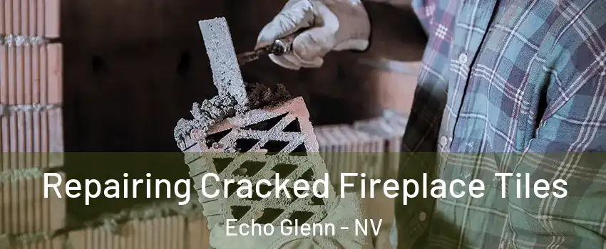 Repairing Cracked Fireplace Tiles Echo Glenn - NV