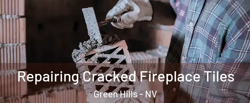 Repairing Cracked Fireplace Tiles Green Hills - NV