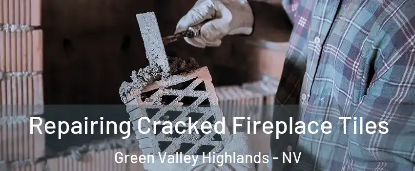 Repairing Cracked Fireplace Tiles Green Valley Highlands - NV