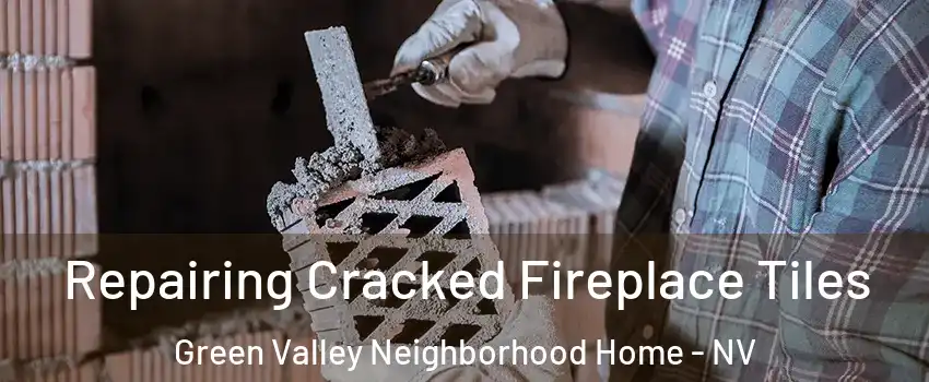 Repairing Cracked Fireplace Tiles Green Valley Neighborhood Home - NV