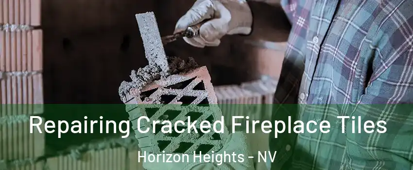 Repairing Cracked Fireplace Tiles Horizon Heights - NV