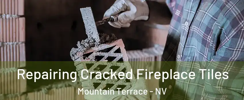 Repairing Cracked Fireplace Tiles Mountain Terrace - NV
