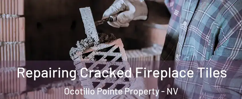 Repairing Cracked Fireplace Tiles Ocotillo Pointe Property - NV
