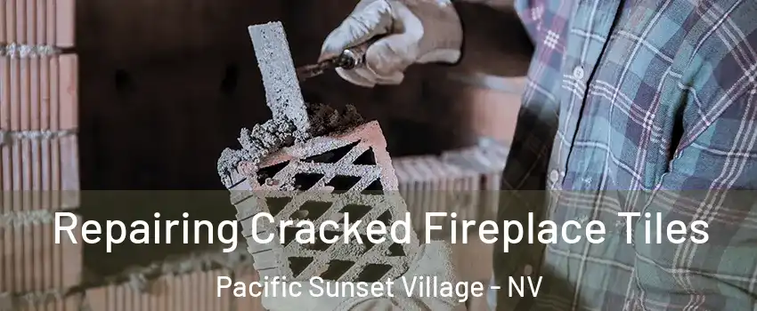 Repairing Cracked Fireplace Tiles Pacific Sunset Village - NV