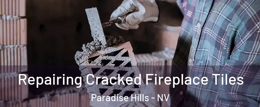 Repairing Cracked Fireplace Tiles Paradise Hills - NV