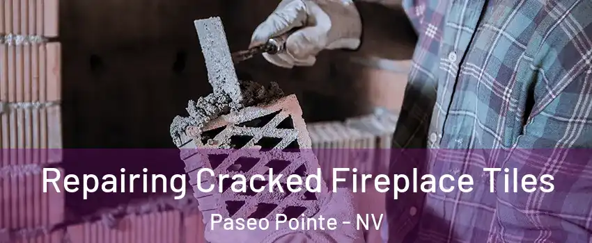 Repairing Cracked Fireplace Tiles Paseo Pointe - NV