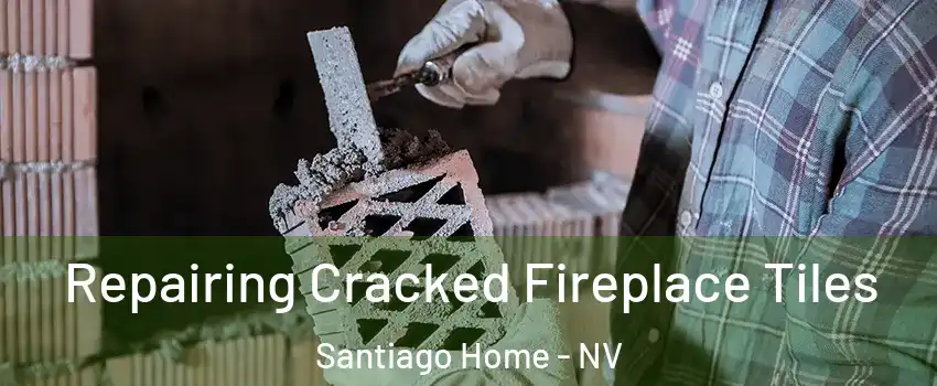 Repairing Cracked Fireplace Tiles Santiago Home - NV