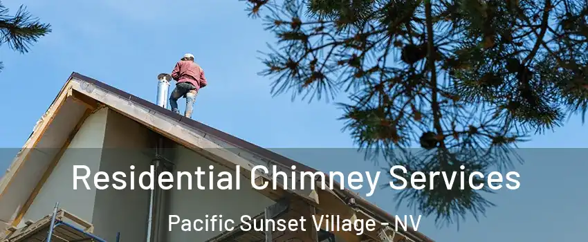 Residential Chimney Services Pacific Sunset Village - NV