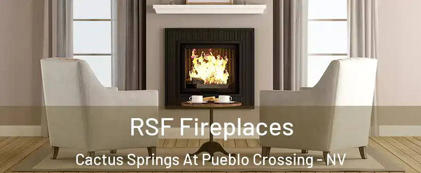 RSF Fireplaces Cactus Springs At Pueblo Crossing - NV