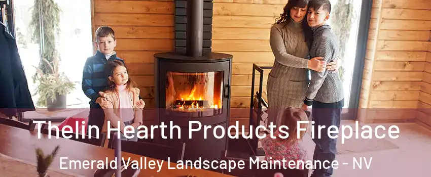 Thelin Hearth Products Fireplace Emerald Valley Landscape Maintenance - NV