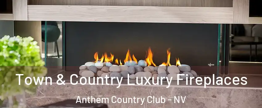 Town & Country Luxury Fireplaces Anthem Country Club - NV
