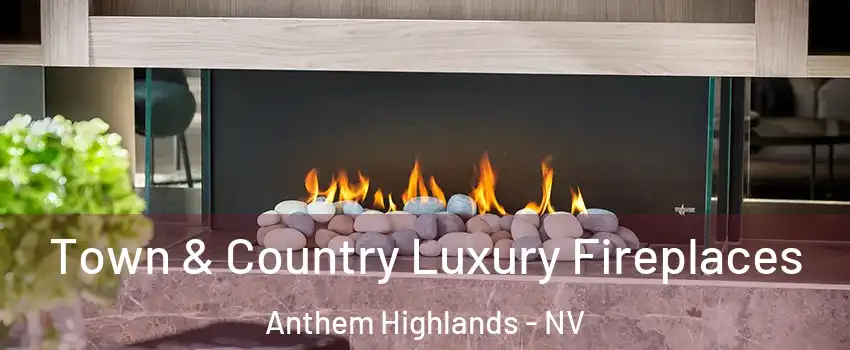 Town & Country Luxury Fireplaces Anthem Highlands - NV