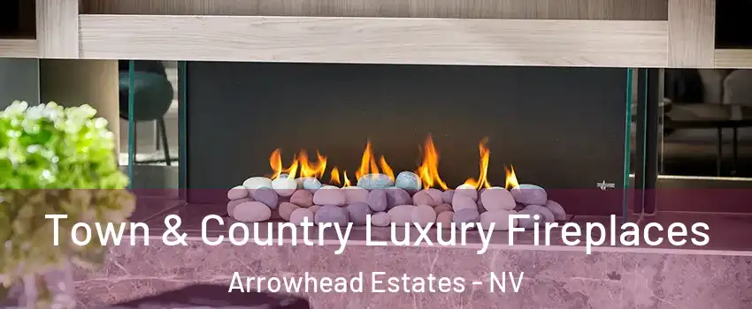 Town & Country Luxury Fireplaces Arrowhead Estates - NV