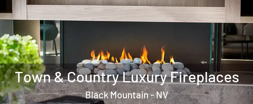 Town & Country Luxury Fireplaces Black Mountain - NV