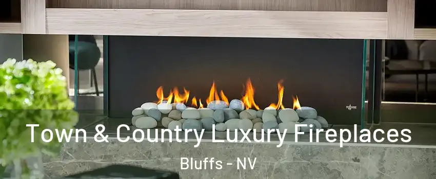 Town & Country Luxury Fireplaces Bluffs - NV