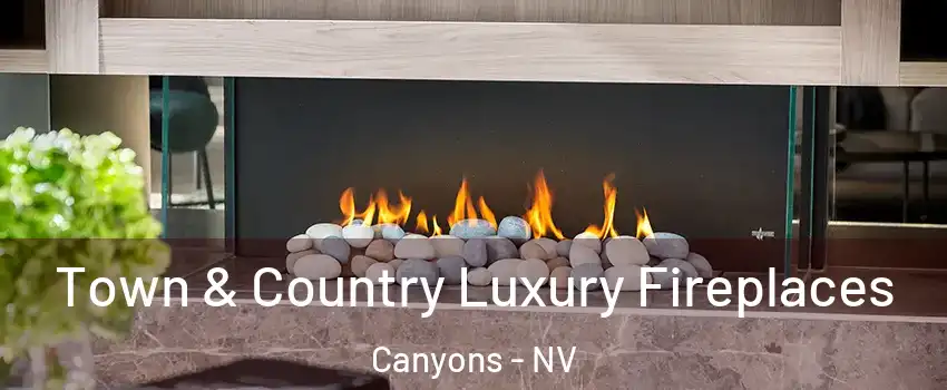 Town & Country Luxury Fireplaces Canyons - NV