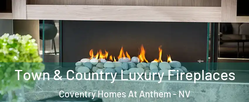 Town & Country Luxury Fireplaces Coventry Homes At Anthem - NV