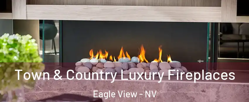 Town & Country Luxury Fireplaces Eagle View - NV