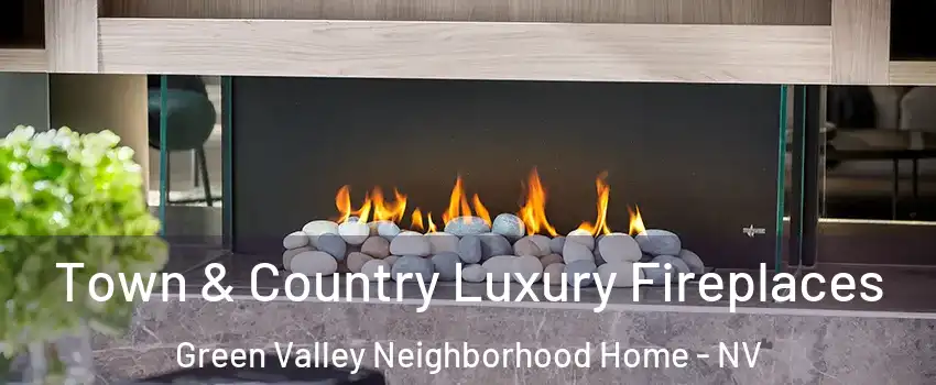 Town & Country Luxury Fireplaces Green Valley Neighborhood Home - NV
