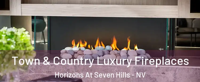 Town & Country Luxury Fireplaces Horizons At Seven Hills - NV