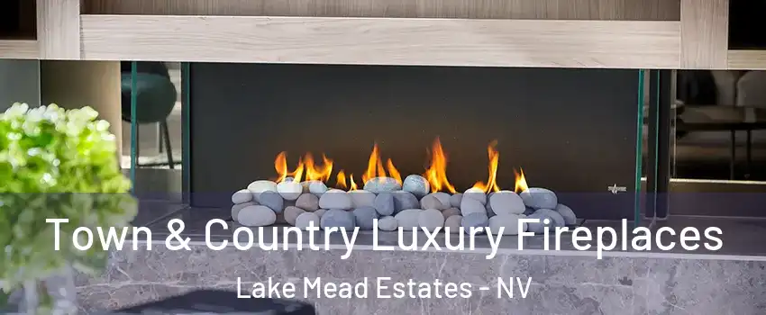 Town & Country Luxury Fireplaces Lake Mead Estates - NV