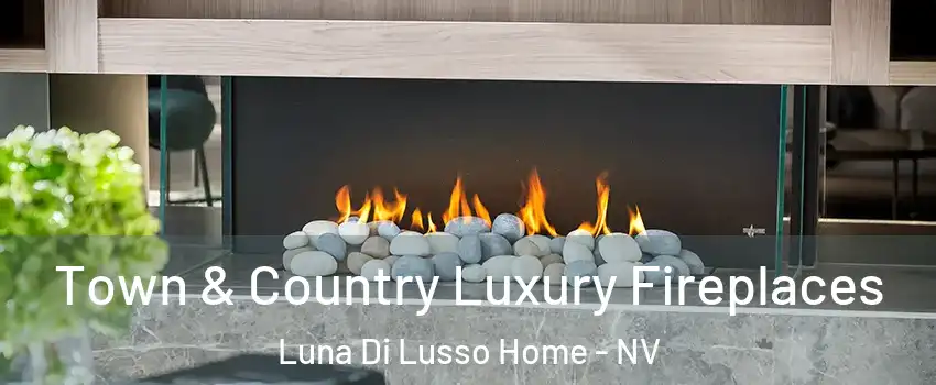 Town & Country Luxury Fireplaces Luna Di Lusso Home - NV